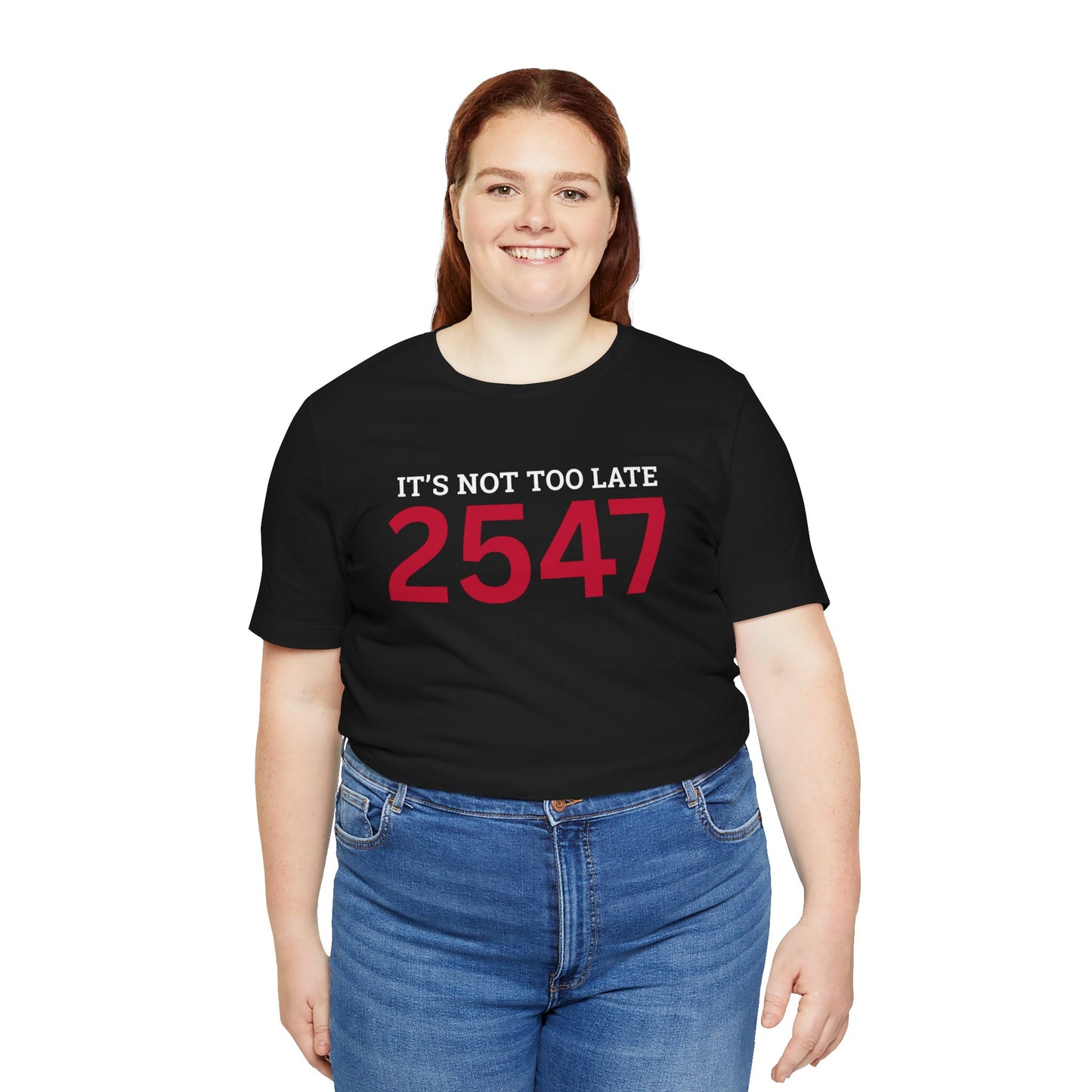 2547 — It's Not Too Late T-Shirt