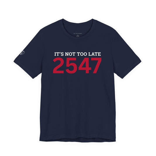 2547 — It's Not Too Late T-Shirt