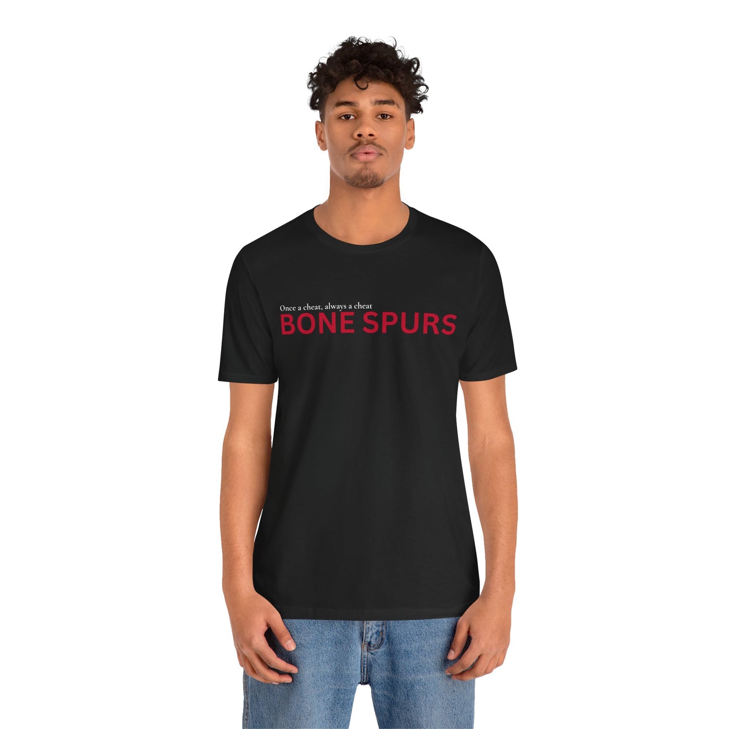 BONE SPURS — Once a Cheat, Always a Cheat T-Shirt