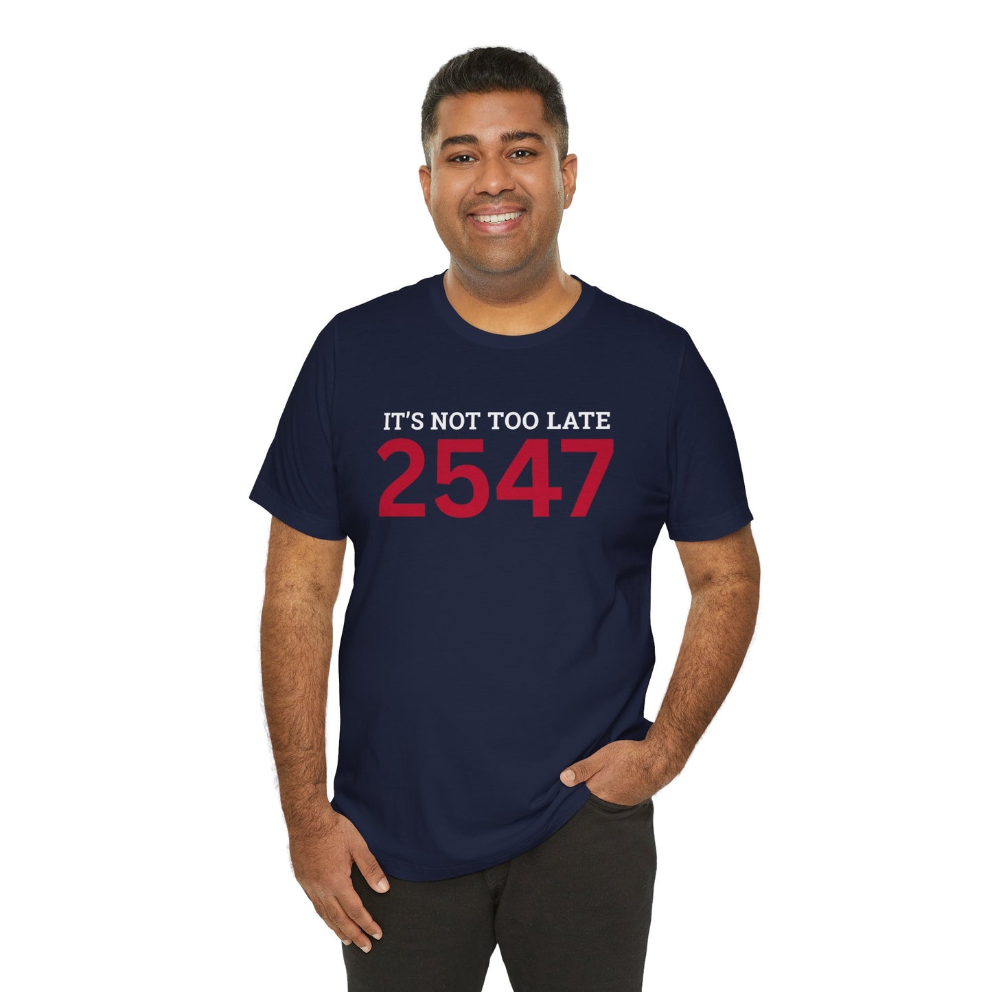 2547 — It's Not Too Late T-Shirt