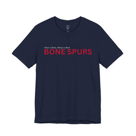 BONE SPURS — Once a Cheat, Always a Cheat T-Shirt