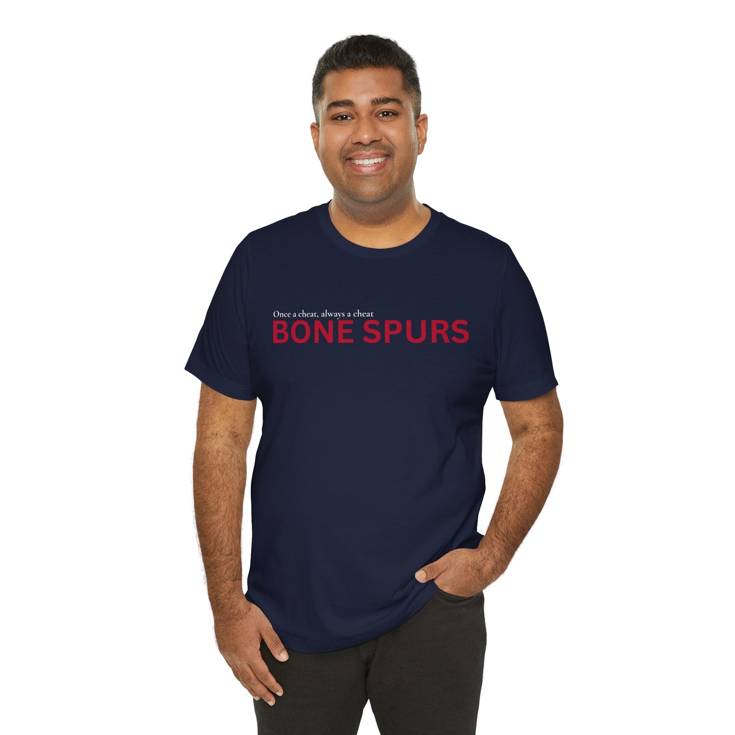 BONE SPURS — Once a Cheat, Always a Cheat T-Shirt