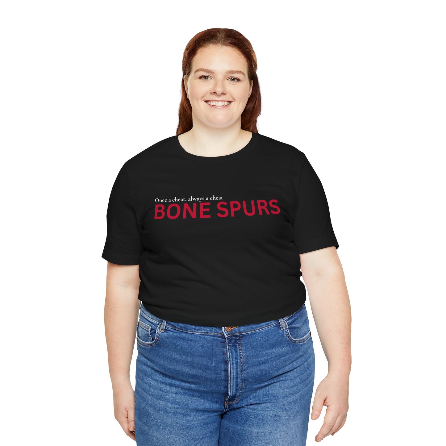 BONE SPURS — Once a Cheat, Always a Cheat T-Shirt